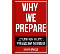 Why We Prepare: Lessons From The Past, Warnings For The Future
