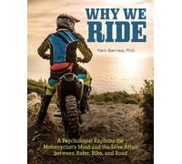 Why We Ride: A Psychologist Explains the Motorcyclist's Mind and the Love Affair