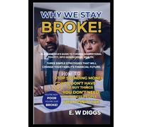 WHY WE STAY BROKE : A guide to turning Generational Poverty into Generational wealth.: Debt Management, Credit card Debt, Car Debt, Money management, ... wealth, Financial literacy. Money management