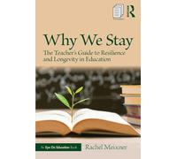 Why We Stay: The Teacher’s Guide to Resilience and Longevity in Education