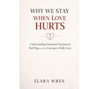 Why We Stay When Love Hurts: Understanding Emotional Attachment, Red Flags, and the Courage to Walk Away