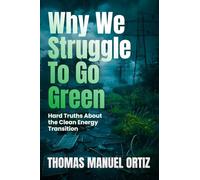 Why We Struggle to Go Green: Hard Truths About the Clean Energy Transition
