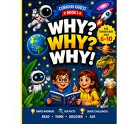 WHY? WHY? WHY! 500 Questions: Fun Facts, Simple Answers & Amazing Discoveries About Space, Animals, Dinosaurs, the Human Body, Science & Our World