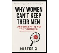 Why Women Can’t Keep Their Men: (And Other Myths Men Tell Themselves): 2