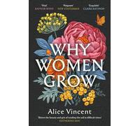 Why Women Grow : Stories of Soil, Sisterhood and Survival