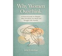 Why Women Overthink: A Practical Guide for Women Who Overthink Too Much and Struggle with Anxiety