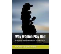 Why Women Play Golf: 10 Stories of Strength, Growth, and Second Chances