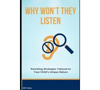 Why Won’t They Listen? Parenting Strategies Tailored to Your Child’s Unique Nature