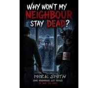 Why won't my neighbour stay dead?: A Horror Comedy