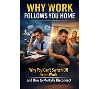 Why Work Follows You Home: Why You Can’t Switch Off From Work and How to Mentally Disconnect