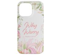 Why Worry - Matthew 6:28-29 Women & Girls Christian Lilies Custodia per iPhone 14 Pro Max
