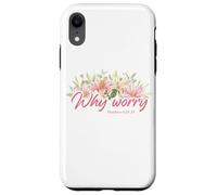 Why Worry - Matthew 6:28-29 Women & Girls Christian Lilies Custodia per iPhone XR