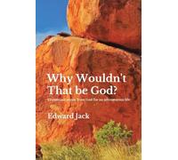 Why Wouldn't That Be God?: Communications from God for an adventurous life
