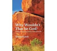 Why Wouldn't That Be God?: Communications from God for an adventurous life