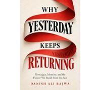 Why Yesterday Keeps Returning: Nostalgia, Identity, and the Future We Build from the Past