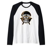 Why You all Up in My Grill Maglia con Maniche Raglan