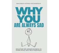 Why You are Always Sad: Discover the Hidden Secrets to Inner Peace and True Happiness