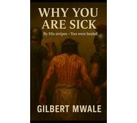 Why You are Sick: By His Stripes - You were Healed!