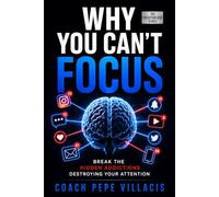 Why You Can’t Focus: Escape Distraction, Regain Clarity and Master Your Attention