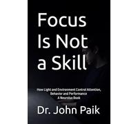 WHY YOU CAN’T FOCUS (IT’S NOT YOUR FAULT): How Light, Environment, and Modern Life Are Rewiring Your Attention - A Neurolux Book