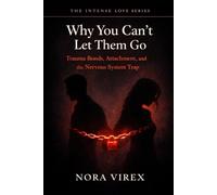 Why You Can’t Let Them Go: Trauma Bonds, Attachment, and the Nervous System Trap