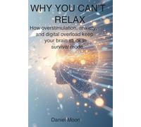 WHY YOU CAN’T RELAX: How overstimulation, anxiety, and digital overload keep your brain stuck in survival mode