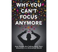 WHY YOU CAN'T FOCUS ANYMORE: How People Are Taking Back Their Attention in a Distracted World