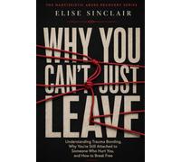 Why You Can't Just Leave: Understanding Trauma Bonding and Breaking Free: 3