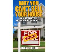 Why You Can't Sell Your House: How to Sell Your House When It Won't Sell