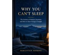 Why You Can't Sleep: The Science of Modern Insomnia and How to Start Fixing It Tonight