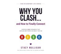 WHY YOU CLASH... and How to Finally Connect: Everyday DISC Scenarios That Explain Why People Do What They Do