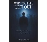 Why You Feel Left Out: Understanding Social Anxiety, Rejection, and the Search for Belonging