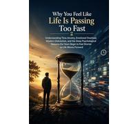 Why You Feel Like Life Is Passing Too Fast: Understanding Time Anxiety, Emotional Overload, Modern Distraction, and the Deep Psychological Reasons the Years Begin to Feel Shorter