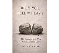 Why You Feel So Heavy: The Burdens You Were Never Meant to Carry