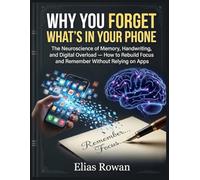 Why You Forget What’s in Your Phone: The Neuroscience of Memory, Handwriting, and Digital Overload - How to Rebuild Focus and Remember Without Relying on Apps