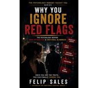 Why You Ignore Red Flags: The Psychology Behind Toxic Attraction & Emotional Blindness