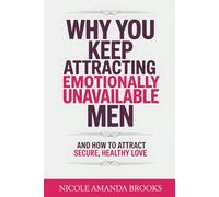 Why You Keep Attracting Emotionally Unavailable Men: Attachment Styles for Women: Heal Anxious Attachment, Stop Overthinking Relationships and Attract Secure, Healthy Love