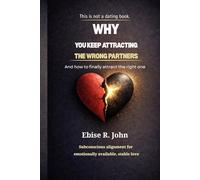 Why You Keep Attracting the Wrong Partner - And How to Finally attract the right one