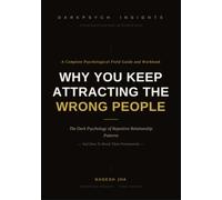 Why You Keep Attracting The Wrong People: The Dark Psychology of Repetitive Relationship Patterns - And How to Break Them Permanently: 1