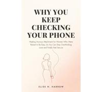 Why You Keep Checking Your Phone: Healing Anxious Attachment for Women Who Were Raised to Be Easy, So You Can Stop Overthinking Love and Finally Feel Secure