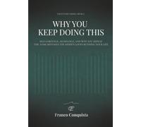 Why You Keep Doing This: The Hidden Loops Behind Self-Sabotage, Avoidance, and the Mistakes You Swore You'd Stop Repeating