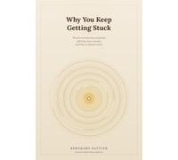 Why You Keep Getting Stuck: The Five Unconscious Programs Self-Help Never Reaches, and How to Dissolve Them