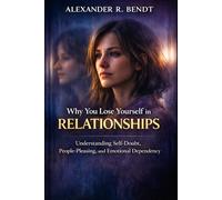 Why You Lose Yourself in Relationships: Understanding Self-Doubt, People-Pleasing, and Emotional Dependency