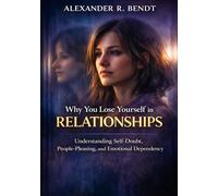 Why You Lose Yourself in Relationships: Understanding Self-Doubt, People-Pleasing, and Emotional Dependency
