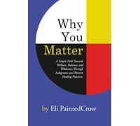 Why You Matter: A Simple Path Towards Wellness, Balance, and Wholeness Through Indigenous and Western Healing Practices.