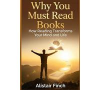Why You Must Read Books: How Reading Transforms Your Mind and Life