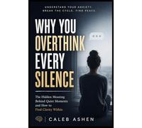 Why You Overthink Every Silence: The Hidden Meaning Behind Quiet Moments and How to Find Clarity Within