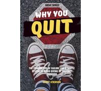 Why You Quit: The psychology of failure and a simple system to avoid giving up halfway through