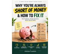 WHY YOU’RE ALWAYS SHORT OF MONEY & HOW TO FIX IT: A Simple 90-Day Money Fixing System