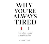 WHY YOU’RE ALWAYS TIRED: Even when you do everything right